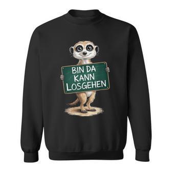 Erdmännchen Bin Da Kann Losgehen Lustigestatement Motiv Sweatshirt - Geschenkecke