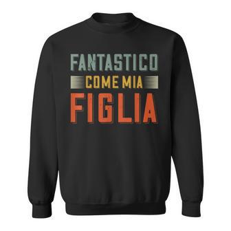 Fantastico Come Mia Figlia Regalo Per Papà Da Figlia Felpa - Novitaregali
