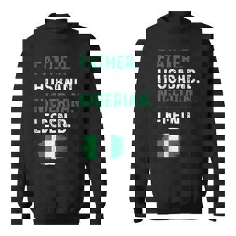 Father Husband Nigerian Legend Proud Dad Nigeria Flag Sweatshirt Unisex | Mazezy