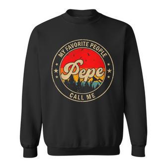 My Favorite People Call Me Pepe Retro For Papa Grandpa Sweatshirt Unisex | Mazezy