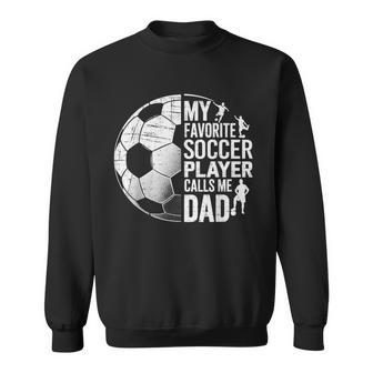 My Favorite Soccer Player Calls Me Dad Father's Day Sports Sweatshirt - Seseable