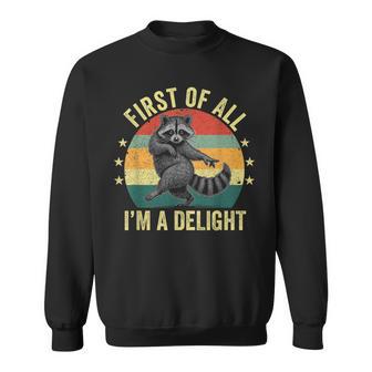 First Of All I'm a Delight Sarcastic Raccoon Trash Animal Sweatshirt Unisex | Mazezy