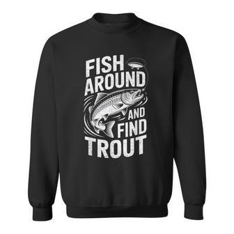 Fish Around And Find Trout Fishing Lover Fisherman Angler Sweatshirt Unisex | Mazezy