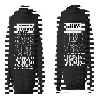 Footbag Because Murder Is Wrong Funny Sweatshirt Unisex | Mazezy