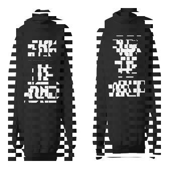 Fuck The World 面白いことわざ 皮肉なかわいいクールなノベルティ スウェットシャツ - Kawaiitshirt