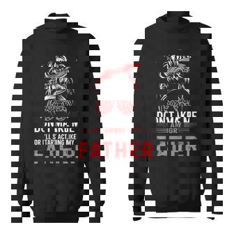 Fun Don't Make Me Angry Or I'Ll Start Acting Like My Father Sweatshirt Unisex | Mazezy