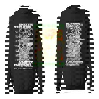 Cat Dank Memes Uranium Consumer Silly Cat Unhinged Sweatshirt | Seseable FR