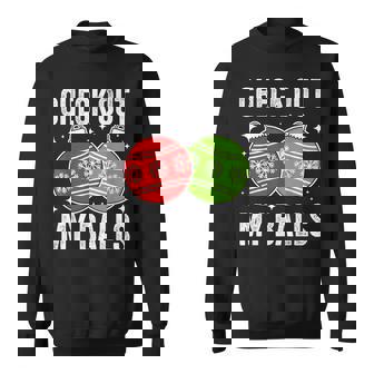 Christmas Adult Humor Check Out My Balls Sweatshirt - Seseable