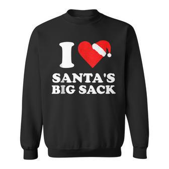 Christmas Adult Humor I Love Santa's Big Sack Sweatshirt - Monsterry