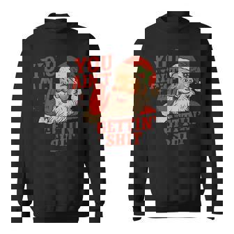 Christmas Santa You Ain't Getting Shit Adult Humor Sweatshirt | Seseable UK