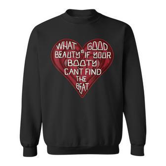 What Good Is Beauty If Your Booty Can’T Find The Beat Sweatshirt - Thegiftio UK