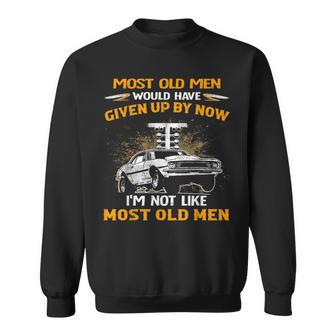 I'm Not Like Most Old Drag Racing Racer Sweatshirt - Thegiftio UK