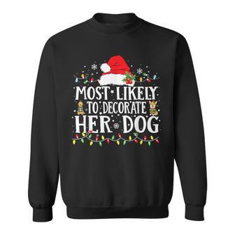 Most Likely To Decorate Her Dog Christmas Hat Sweatshirt - Thegiftio UK