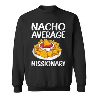 Nacho Average Missionary Mormon Lds Missionary Sweatshirt - Thegiftio UK
