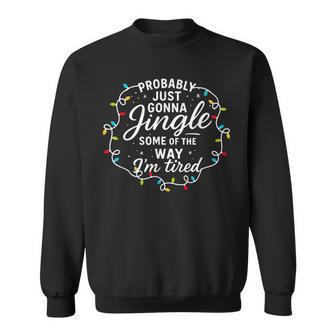 Probably Just Gonna Jingle Some Of The Way I'm Tire Sweatshirt - Thegiftio UK