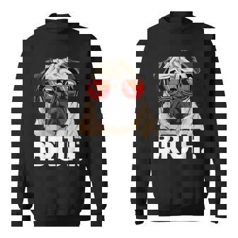 Pug Bruh Silly Puppy Dog Lover Humor Pug Meme Sweatshirt - Monsterry