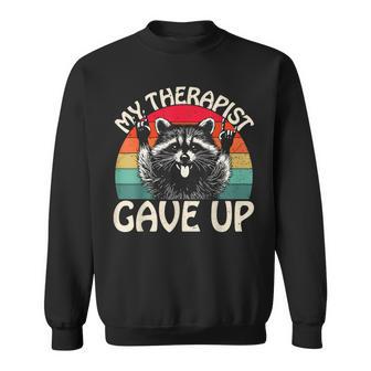Raccoon My Therapist Gave Up Dark Humor Quote Sweatshirt - Seseable