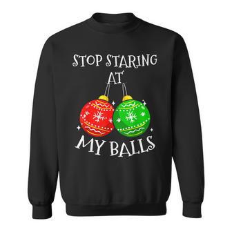 Sarcasm Christmas Humor Stop Staring At My Balls Mens Sweatshirt - Thegiftio UK