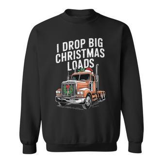 Trucker I Drop Big Christmas Loads Truck Driver Lover Sweatshirt - Thegiftio UK