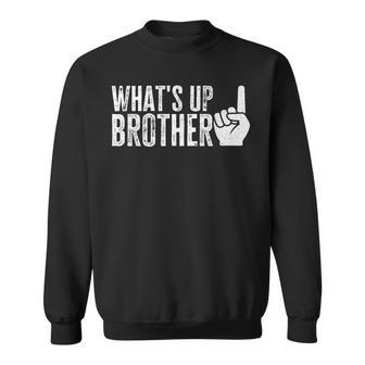 Whats Up Brother Sweatshirt - Thegiftio UK