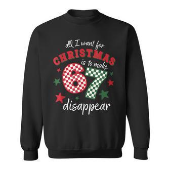 Xmas All I Want For Christmas Is To Make 67 Disappear Sweatshirt - Thegiftio UK