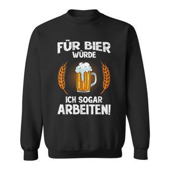 Für Bier Würde Ichogar Arbeiten Bierbrauer Biertrinker Sweatshirt - Geschenkecke