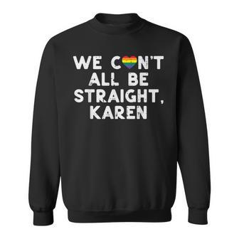 Gay Pride We Cant All Be Straight Karen Lgbtq Ally Sweatshirt - Monsterry
