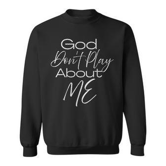 God Don't Play About Me Sweatshirt - Thegiftio UK