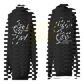 God Is Good People Suck Sarcastic Christian Sweatshirt - Monsterry