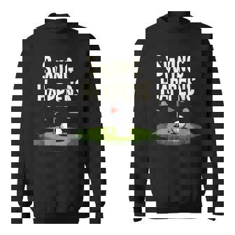 Golf Quote Swing Happens Sweatshirt Unisex | Mazezy