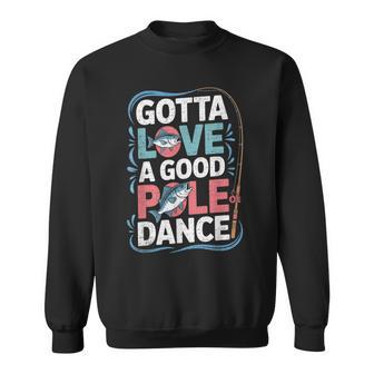 Gotta Love A Good Pole Dance Fishing Fisherman Sweatshirt Unisex | Mazezy