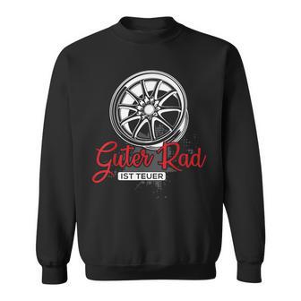 Guter Rad Ist Teuer Auto Tuning Tuner Felgenpruch Geschenk Sweatshirt - Geschenkecke