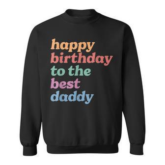 Happy Birthday To The Best Daddy Happy Birthday Dad Sweatshirt - Thegiftio UK