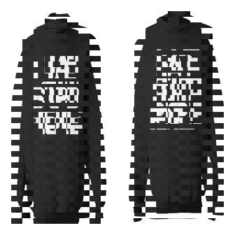 I Hatetupid People ayingarcastic Novelty スウェットシャツ - Kawaiitshirt