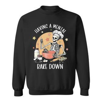 Having A Mental Bake Down Mental Health Skeleton Meme Sweatshirt - Thegiftio UK