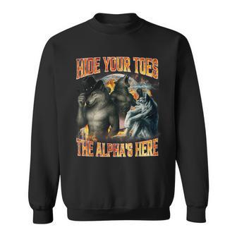 Hide Your Toes The Alpha's Here Alpha Wolf Meme Cringe Sweatshirt | Seseable CA