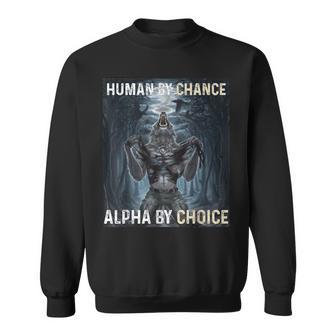 Human By Chance Alpha By Choice Cool Alpha Wolf Meme Sweatshirt - Thegiftio UK