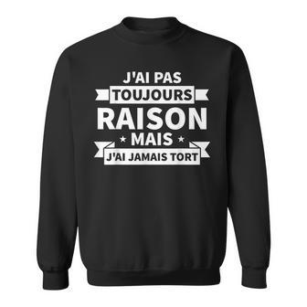 Humour Cadeau Homme Anniversaire J'ai Pas Toujours Raison Sweater e - Cadeauxyz