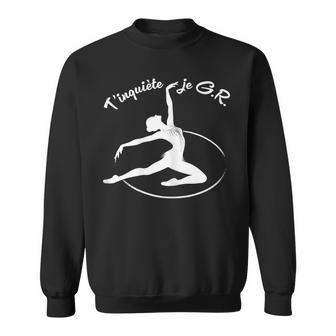 Humour Gymnastique Rythmique T'inquiète Je Gère Gr Sweater e - Cadeauxyz