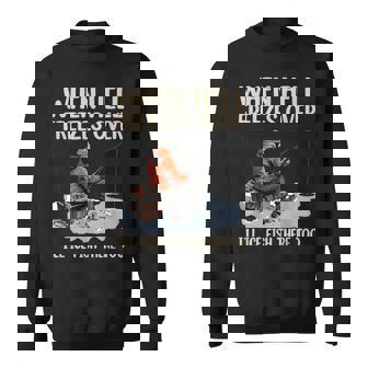 Ice Fishing When Hell Freezes Over I'll Fish There Too Sweatshirt - Monsterry