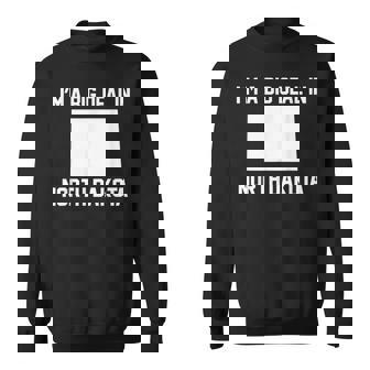 I'm A Big Deal In North Dakota Sweatshirt Unisex | Mazezy