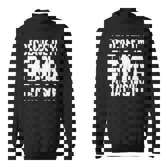 Because I'm Emma That's Why Am Personalized Name Sweatshirt - Monsterry