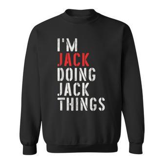 I'm Jack Doing Jack Things First Name Jack Sweatshirt - Thegiftio UK