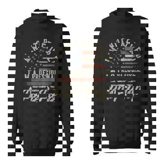 I'm Not Retired I'm A Professional Pop-Pop Retirement Sweatshirt Unisex | Mazezy