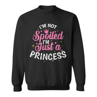 I'm Not Spoiled I'm Just A Princess Sweatshirt - Monsterry