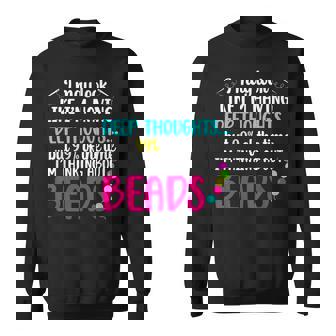 I'm Thinking About Beads Beading Beader Beadwork Sweatshirt Unisex | Mazezy