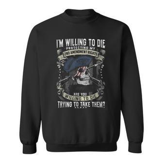 I'm Willing To Die Protecting My 2Nd Amendment Right Sweatshirt - Thegiftio UK
