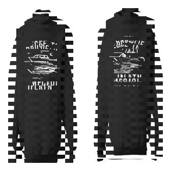 Because Of The Implication Sarcasm Boat Captain Graphi Sweatshirt Unisex | Mazezy