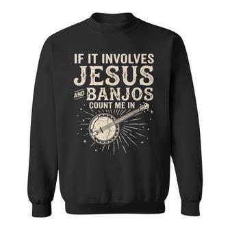 If It Involves Jesus And Banjos Count Me In Sweatshirt - Thegiftio UK