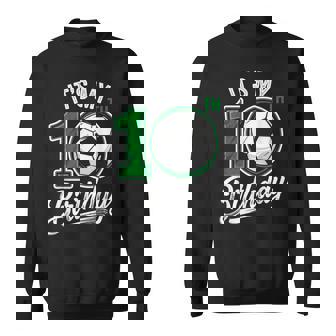 Its My 10Th Birthday Soccer 10 Years Old Birthday For Boys Sweatshirt | Mazezy